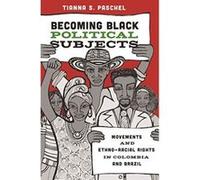 Becoming Black Political Subjects: Movements and Ethno-Racial Rights in Colombia and Brazil - [Version Originale] Inconnu (Auteur)