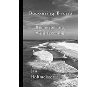 Becoming Bruno - Remembering Wild Freedom