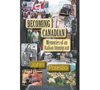 Becoming Canadian: MEMORIES OF AN ITALIAN IMMIGRANT