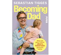 Becoming Dad Was ich gern früher übers Vatersein gewusst hätte | Das Buch des bekannten Podcasters Sebastian Tigges | Gleichberechtigte Elternschaft leben - Sebastian Tigges - Piper ebooks - ebook (eP