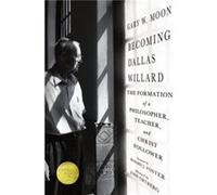 Becoming Dallas Willard by Gary W. Moon Gary W. Moon (Auteur)
