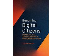 Becoming Digital Citizens Disability, ICTs, and Citizenship in Contemporary China - Yuanyuan Qu - Oxford university press - ebook (ePub) - Livre