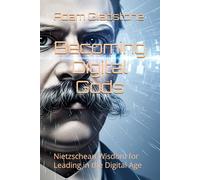 Becoming Digital Gods: Nietzschean Wisdom for Leading in the Digital Age