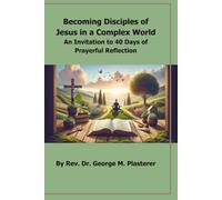 Becoming Disciples of Jesus in a Complex World: An Invitation to 40 Days of Prayerful Reflection