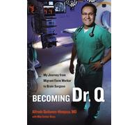 Becoming Dr. Q: My Journey from Migrant Farm Worker to Brain Surgeon