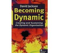 Becoming Dynamic: Creating and Sustaining the Dynamic Organisation (Macmillan Business) - [Version Originale] D Jackson (Auteur)