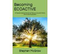 Becoming ECOACTIVE: A Transformational Guide for Personal Growth Within the Human Ecosystem