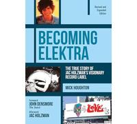 Becoming Elektra: The True Story of Jac Holzman's Visionary Record Label