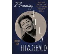 Becoming Ella Fitzgerald: The Jazz Singer Who Transformed American Song