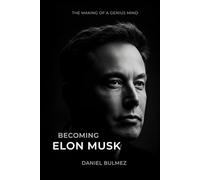 Becoming Elon Musk: The Making of a Genius Mind