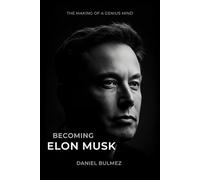 Becoming Elon Musk: The Making of a Genius Mind