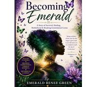 Becoming Emerald: A Story of Survival, Healing, Motherhood & Breaking Generational Curses
