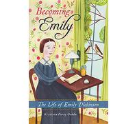 Becoming Emily: The Life of Emily Dickinson