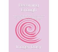 Becoming Enough: How to stop feeling like you’re never good enough, break free from people pleasing, re-build your confidence and finally trust yourself again