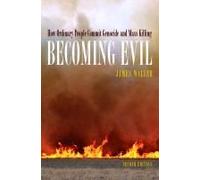 BECOMING EVIL:HOW ORDINARY PEOPLE COMMIT GENOCIDE & MASS KILLING 2E: How Ordinary People Commit Genocide and Mass Killing