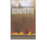 BECOMING EVIL:HOW ORDINARY PEOPLE COMMIT GENOCIDE & MASS KILLING 2E: How Ordinary People Commit Genocide and Mass Killing