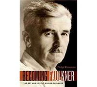 Becoming Faulkner by Weinstein Philip Alexander Griswold Cummins Professor of English Alexander Griswold Cummins Professor of English Swarthmore College U Weinstein Philip Alexander Griswold Cummins P