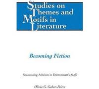 Becoming Fiction: Reassessing Atheism in Duerrenmatt's 'Stoffe' (Studies on Themes and Motifs in Literature) - [Version Originale] Inconnu (Auteur)