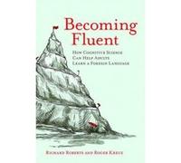 Becoming Fluent: How Cognitive Science Can Help Adults Learn a Foreign Language - [Version Originale] Inconnu (Auteur)