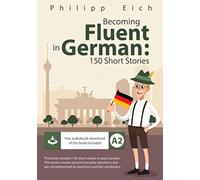 Becoming fluent in German: 150 Short Stories