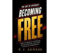 Becoming Free: How to Reduce Leverage, Build Options, and Stop Living by Permission