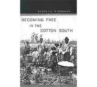 Becoming Free in the Cotton South Susan Eva O'donovan (Auteur)