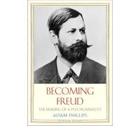 Becoming Freud: The Making of a Psychoanalyst