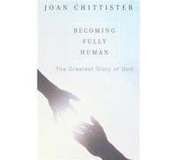 Becoming Fully Human by Chittister & Sister Joan & OSB Joan Chittister (Auteur)