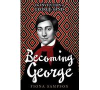 Becoming George: The Invention of George Sand