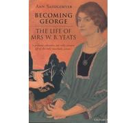 Becoming George: The Life of Mrs. W. B. Yeats