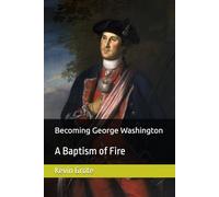 Becoming George Washington: A Baptism of Fire