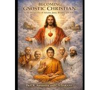 Becoming Gnostic Christian: In the Perspective of Advaita, Jaina, Buddha & Sufi