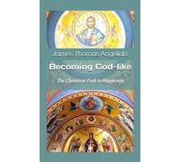Becoming God-Like: The Christian Path To Happiness