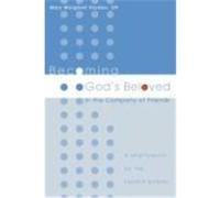 Becoming God's Beloved in the Company of Friends: A Spirituality of the Fourth Gospel Pazdan, Mary Margaret (Auteur)