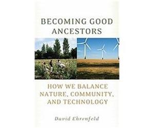Becoming Good Ancestors David Ehrenfeld (Auteur)