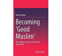 Becoming 'good Muslim': The Tablighi Jamaat In The Uk And Bangladesh