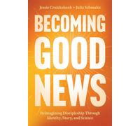 Becoming Good News Reimagining Discipleship Through Identity, Story, and Science - Jessie Cruickshank - NavPress - ebook (ePub) - Livre