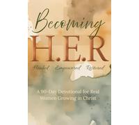 Becoming H.E.R (Healed, Empowered, Restored): A 90-Day Devotional for Real Women Growing in Christ (earth tone cover)