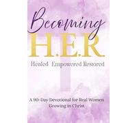 Becoming H.E.R (Healed, Empowered, Restored): A 90-Day Devotional for Real Women Growing in Christ (purple cover)