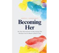 Becoming Her: A 30-Day Devotional For Every Woman Becoming Who She's Been Called to Be