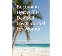 Becoming Her: A 30-Day Self-Love Journal for Women: Guided Prompts, Affirmations & Healing Exercises for Confidence, Self-Care, and Personal Growth