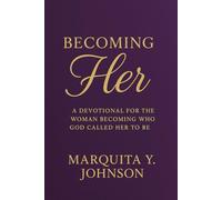 Becoming HER: A Devotional for the Woman Becoming Who God Called Her to Be