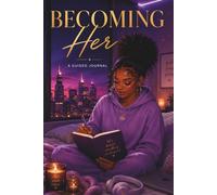 Becoming Her: A Guided Journey