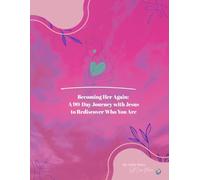 Becoming Her Again: A 90-Day Journey with Jesus to Rediscover Who You Are