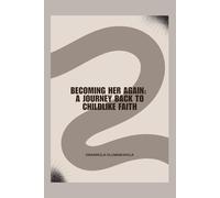 Becoming Her Again: A Journey Back to Childlike Faith
