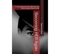 Becoming HER Again: A Journey Back to the Woman You Were Always Meant to Be