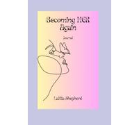 Becoming HER Again: A Safe Space to Reflect, Heal & Grow One Page at a Time