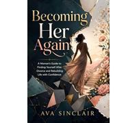 Becoming Her Again: A Woman’s Guide to Finding Yourself After Divorce and Rebuilding Life with Confidence