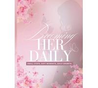 Becoming Her Daily: Small Steps, Soft Moments, Daily Growth