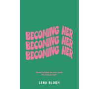 Becoming Her : Devenir la femme que tu es censée être étape par étape
